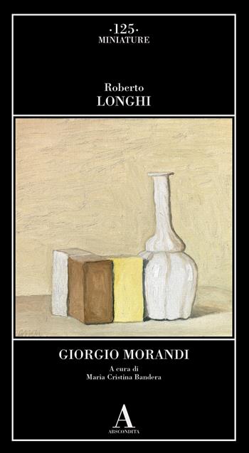 Giorgio Morandi - Roberto Longhi - Libro Abscondita 2023, Miniature | Libraccio.it