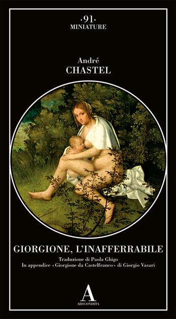 Giorgione, l'inafferrabile - André Chastel - Libro Abscondita 2023, Miniature | Libraccio.it