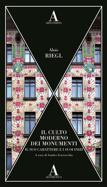 Il culto moderno dei monumenti. Il suo carattere e i suoi inizi - Alois Riegl - Libro Abscondita 2023, Aesthetica | Libraccio.it