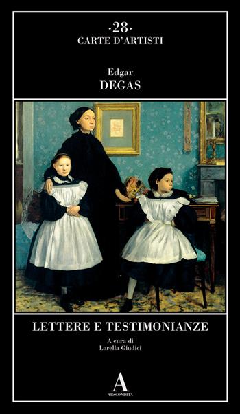 Lettere e testimonianze - Edgar Degas - Libro Abscondita 2023, Carte d'artisti | Libraccio.it
