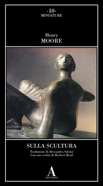 Sulla scultura - Henry Moore - Libro Abscondita 2023, Miniature | Libraccio.it