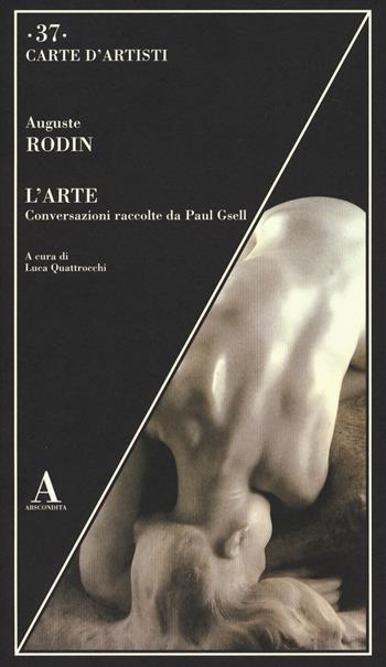 L'arte. Conversazioni raccolte da Paul Gsell - Auguste Rodin - Libro Abscondita 2023, Carte d'artisti | Libraccio.it
