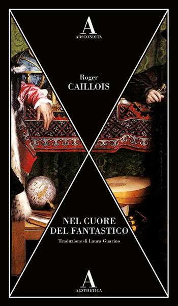 Nel cuore del fantastico - Roger Caillois - Libro Abscondita 2023, Aesthetica | Libraccio.it