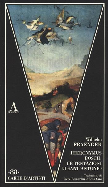 Hieronymus Bosch: le tentazioni di Sant'Antonio - Wilhelm Fraenger - Libro Abscondita 2023, Carte d'artisti | Libraccio.it