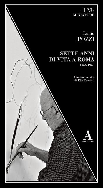 Sette anni di vita a Roma 1956-1963 - Lucio Pozzi - Libro Abscondita 2023, Miniature | Libraccio.it