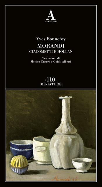 Morandi Giacometti e Holland - Yves Bonnefoy - Libro Abscondita 2023, Miniature | Libraccio.it