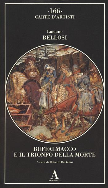 Buffalmacco e il trionfo della morte - Luciano Bellosi - Libro Abscondita 2023, Carte d'artisti | Libraccio.it