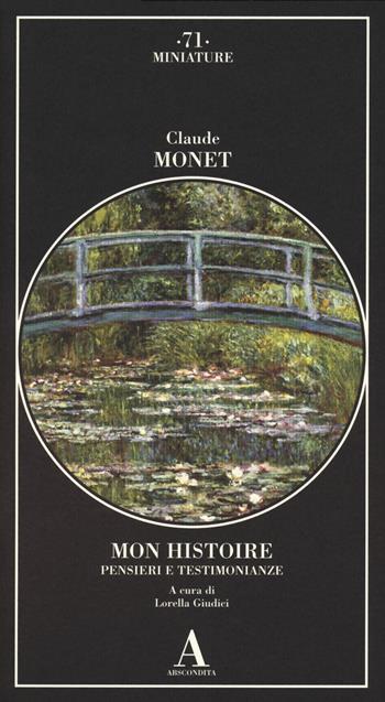 Mon histoire. Pensieri e testimonianze - Claude Monet - Libro Abscondita 2023, Miniature | Libraccio.it