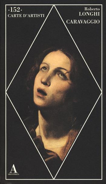 Caravaggio - Roberto Longhi - Libro Abscondita 2023, Carte d'artisti | Libraccio.it
