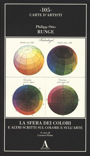 La sfera dei colori e altri scritti sul colore e sull'arte - Philipp Otto Runge - Libro Abscondita 2023, Carte d'artisti | Libraccio.it