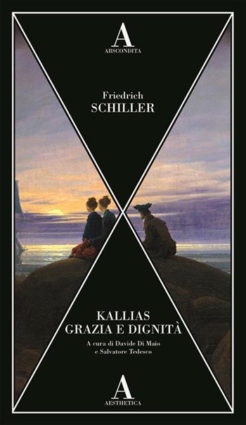 Kallias-Grazia e dignità - Friedrich Schiller - Libro Abscondita 2024, Aesthetica | Libraccio.it