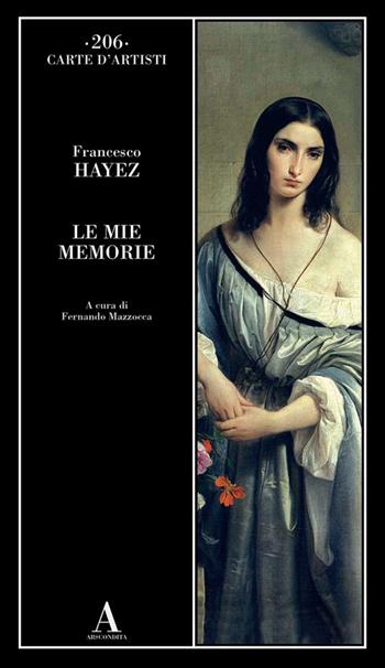 Le mie memorie - Francesco Hayez - Libro Abscondita 2024, Carte d'artisti | Libraccio.it
