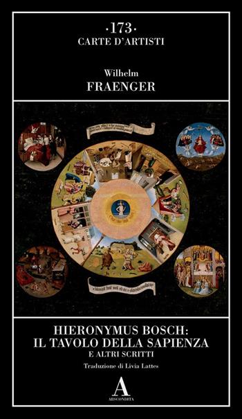 Hieronymus Bosch: il tavolo della sapienza e altri scritti - Wilhelm Fraenger - Libro Abscondita 2024, Carte d'artisti | Libraccio.it