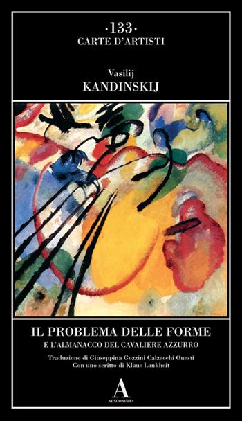 Il problema delle forme e l'almanacco del cavaliere azzurro - Vasilij Kandinskij - Libro Abscondita 2024, Carte d'artisti | Libraccio.it