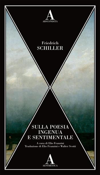 Sulla poesia ingenua e sentimentale - Friedrich Schiller - Libro Abscondita 2024, Aesthetica | Libraccio.it