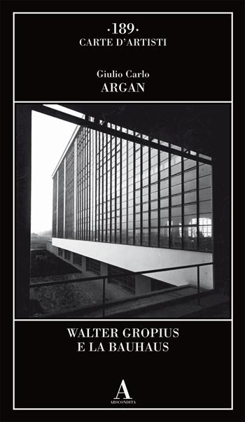 Walter Gropius e la Bauhaus - Giulio Carlo Argan - Libro Abscondita 2024, Carte d'artisti | Libraccio.it
