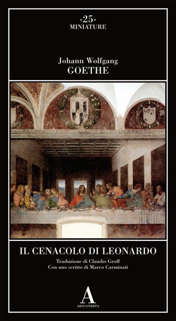 Il Cenacolo di Leonardo - Johann Wolfgang Goethe - Libro Abscondita 2024, Miniature | Libraccio.it