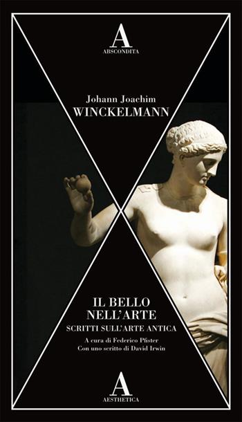 Il bello nell'arte. Scritti sull’arte antica - Johann Joachim Winckelmann - Libro Abscondita 2024, Aesthetica | Libraccio.it