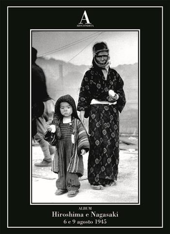 Hiroshima e Nagasaki: 6 e 9 agosto 1945  - Libro Abscondita 2025, Album | Libraccio.it