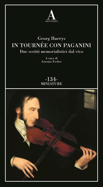 In tournée con Niccolò Paganini. Due scritti memorialistici dal vivo - Georg Harrys - Libro Abscondita 2025, Miniature | Libraccio.it