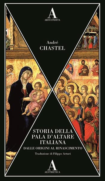 Storia della pala d’altare italiana dalle origini al Rinascimento - André Chastel - Libro Abscondita 2025, Aesthetica | Libraccio.it