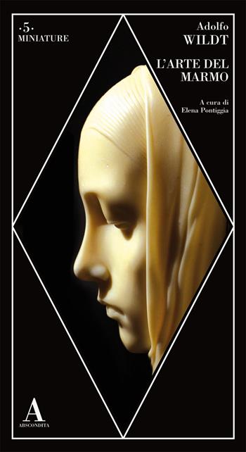 L'arte del marmo - Adolfo Wildt - Libro Abscondita 2025, Miniature | Libraccio.it