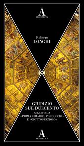 Giudizio sul Duecento. Seguito da «Prima Cimabue, poi Duccio» e «Giotto spazioso»