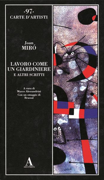 Lavoro come un giardiniere e altri scritti - Joan Miró - Libro Abscondita 2025, Carte d'artisti | Libraccio.it