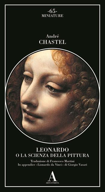 Leonardo da Vinci o la scienza della pittura - André Chastel, Giorgio Vasari - Libro Abscondita 2025, Miniature | Libraccio.it