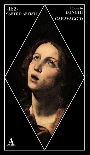 Caravaggio - Roberto Longhi - Libro Abscondita 2025, Carte d'artisti | Libraccio.it