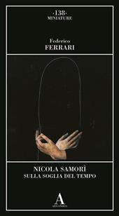 Nicola Samorì. Sulla soglia del tempo