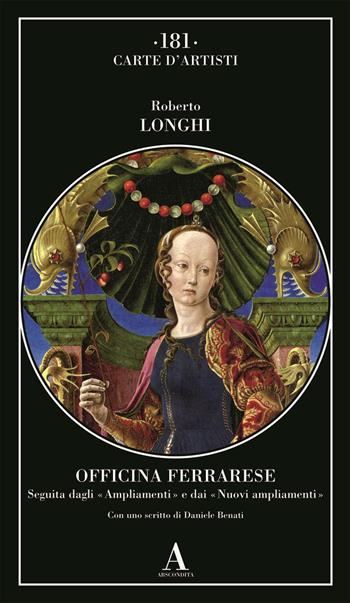 Officina ferrarese. Seguita dagli «Ampliamenti» e dai «Nuovi ampliamenti» - Roberto Longhi - Libro Abscondita 2026, Carte d'artisti | Libraccio.it