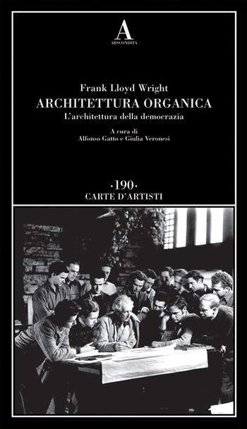 Architettura organica. L'architettura della democrazia - Frank Lloyd Wright - Libro Abscondita 2026, Carte d'artisti | Libraccio.it