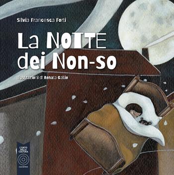 La notte dei non-so. Ediz. a colori - Silvia Francesca Forti - Libro L'Orto della Cultura 2022 | Libraccio.it