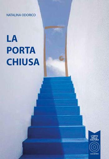 La porta chiusa - Natalina Odorico - Libro L'Orto della Cultura 2024, L' orto moderno. Narrativa contemporanea | Libraccio.it