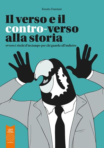 Il verso e il contro-verso alla storia. Ovvero i rischi d'inciampo per chi guarda all'indietro - Renato Damiani - Libro L'Orto della Cultura 2023, Saggistica | Libraccio.it
