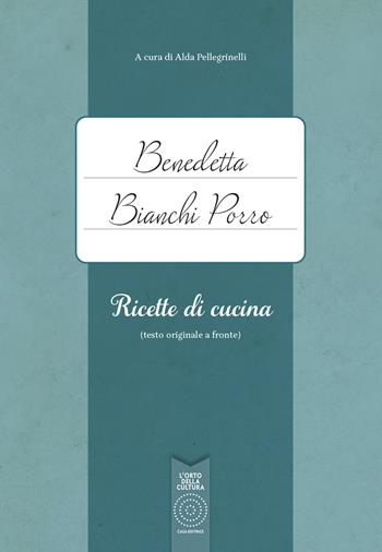 Benedetta Bianchi Porro. Ricette di cucina (testo originale a fronte)  - Libro L'Orto della Cultura 2022 | Libraccio.it