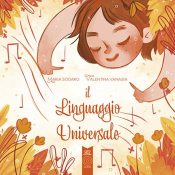 Il linguaggio universale. Ediz. italiana, inglese, spagnola e tedesca - Maria Sogaro, Valentina Vanasia - Libro L'Orto della Cultura 2022 | Libraccio.it
