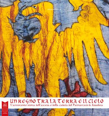 Un regno tra la terra e il cielo. L'avvincente storia dell'ascesa e della caduta del Patriarcato di Aquileia. Ediz. illustrata - Lucio Pertoldi - Libro L'Orto della Cultura 2022 | Libraccio.it