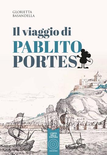 Il viaggio di Pablito Portes - Glorietta Basandella - Libro L'Orto della Cultura 2021 | Libraccio.it