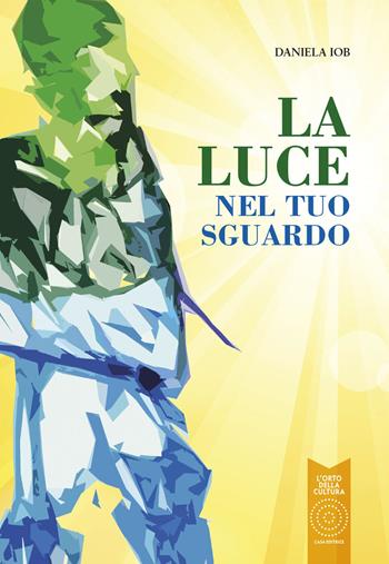 La luce nel tuo sguardo - Daniela Iob - Libro L'Orto della Cultura 2022 | Libraccio.it
