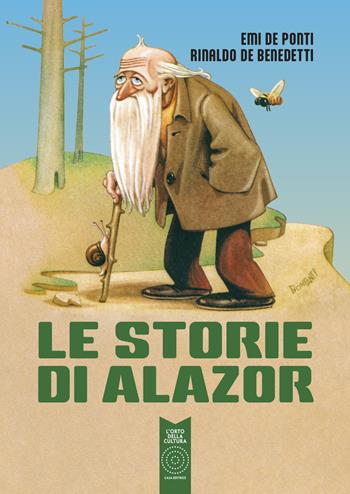 Le storie di Alazor - Rinaldo De Benedetti, Emi De Ponti - Libro L'Orto della Cultura 2022 | Libraccio.it