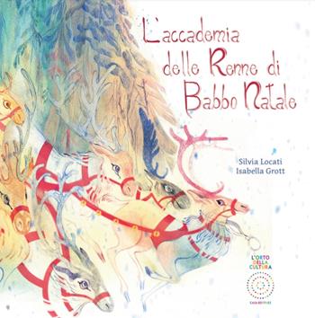 L'accademia delle renne di Babbo Natale - Silvia Locati, Isabella Grott - Libro L'Orto della Cultura 2022 | Libraccio.it