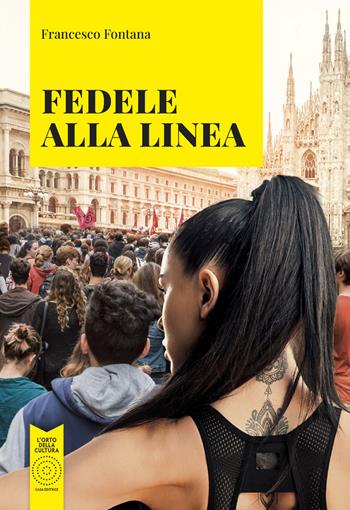 Fedele alla linea. Nuova ediz. - Francesco Fontana - Libro L'Orto della Cultura 2022 | Libraccio.it