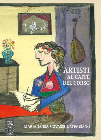 Artisti al caffè del corso. Ediz. illustrata - Maria Luisa Covassi Caterisano - Libro L'Orto della Cultura 2022 | Libraccio.it