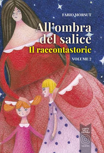 All'ombra del salice. Il raccontastorie. Vol. 2 - Fabio Morsut - Libro L'Orto della Cultura 2022, In Sdrume | Libraccio.it