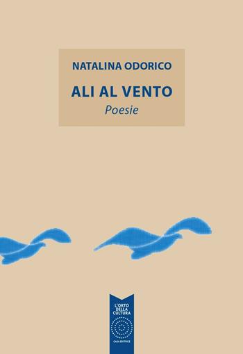 Ali al vento - Natalina Odorico - Libro L'Orto della Cultura 2023, L' orto poetico | Libraccio.it