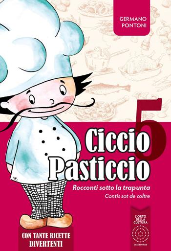 Ciccio Pasticcio. Racconti sotto la trapunta. Vol. 5 - Germano Pontoni - Libro L'Orto della Cultura 2023 | Libraccio.it