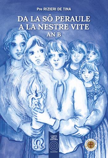 Da la sô peraule a la nestre vite an b - Pre Rizieri De Tina - Libro L'Orto della Cultura 2023 | Libraccio.it