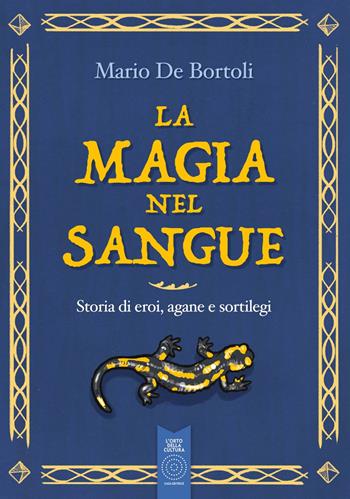 La magia nel sangue. Storia di eroi, agane e sortilegi - Mario De Bortoli - Libro L'Orto della Cultura 2023, L' orto dei ragazzi | Libraccio.it